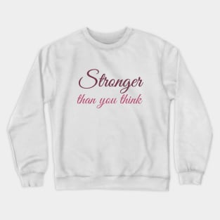 Stronger than you think Crewneck Sweatshirt